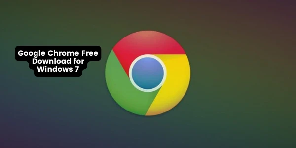 Google Chrome Free Download for Windows 7