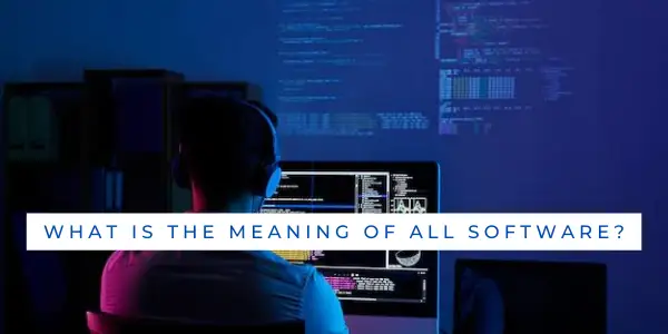 What is the meaning of all software?