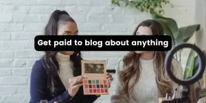 Get paid to blog about anything