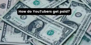 How do YouTubers get paid?