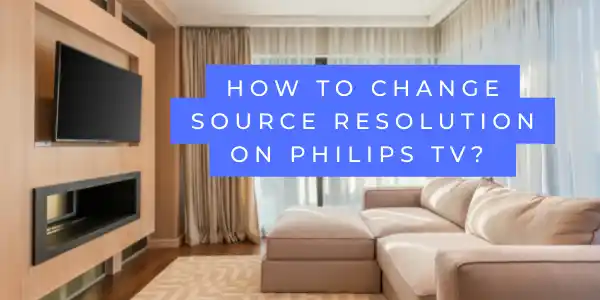 How to change source resolution on Philips tv
