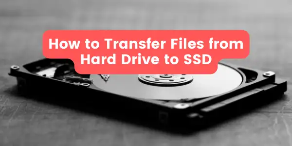 Transfer Files from Hard Drive to SSD