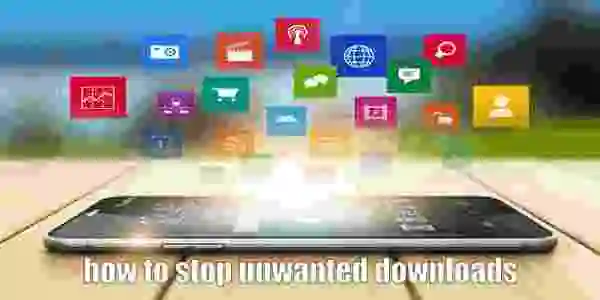 how to stop unwanted downloads