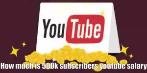 500k subscribers YouTube salary