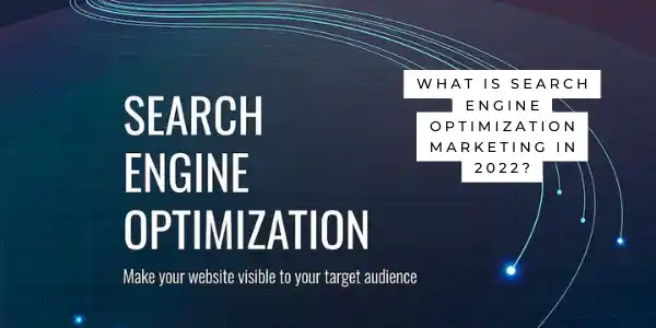 What Is Search Engine Optimization Marketing in 2022?