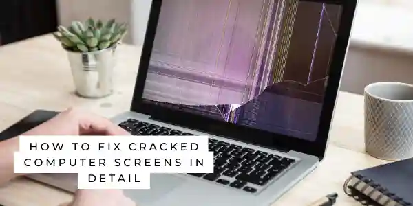 How to fix cracked computer screens