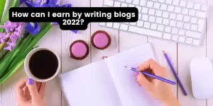 How can I earn by writing blogs 