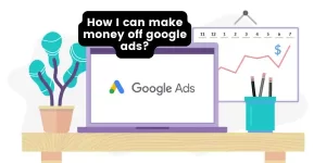 make money off google ads