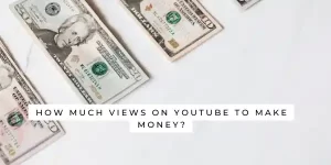 How much views on YouTube to make money?