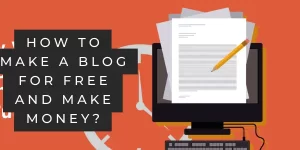 How to make a blog for free and make money