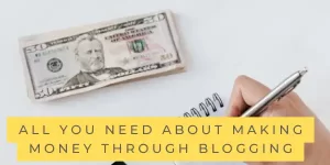 All you need about making money through blogging