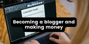 Becoming a blogger and making money