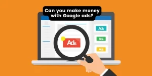 Can you make money with google ads