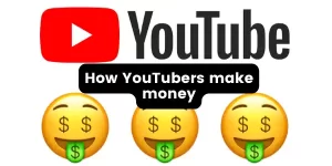 How YouTubers make money