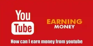  How can I earn money from youtube
