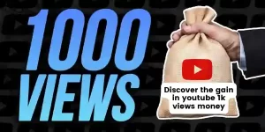 Discover the gain in youtube 1k views money