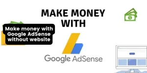 Make money with Google AdSense without website