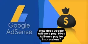 How does Google AdSense pay, Does AdSense pay for impressions?