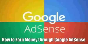 How to Earn Money through Google AdSense