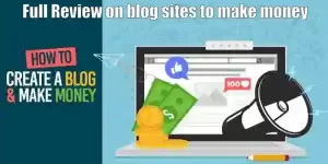 Full Review on blog sites to make money