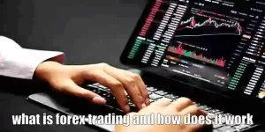 what-is-forex-trading-and-how-does-it-work