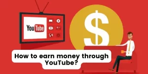 How to earn money through YouTube