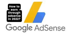 How to earn through adsense in 2022
