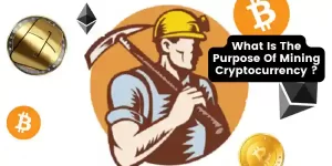 What Is The Purpose Of Mining Cryptocurrency ?