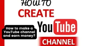 How to make a YouTube channel and earn money