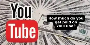 How much you get paid on YouTube