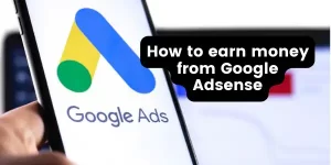 How to earn money from Google Adsense