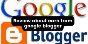 Review about earn from google blogger