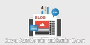 How to Start Blogging and Earning Money